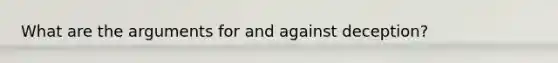 What are the arguments for and against deception?