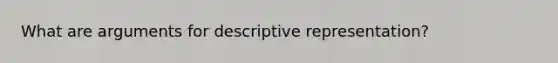 What are arguments for descriptive representation?