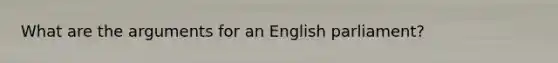 What are the arguments for an English parliament?