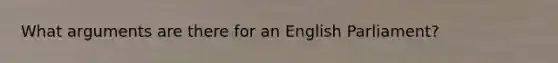 What arguments are there for an English Parliament?