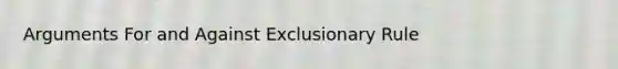 Arguments For and Against Exclusionary Rule