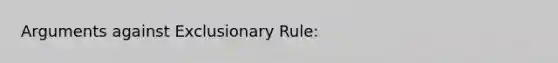 Arguments against Exclusionary Rule: