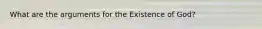 What are the arguments for the Existence of God?