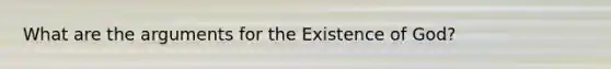 What are the arguments for the Existence of God?