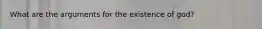 What are the arguments for the existence of god?