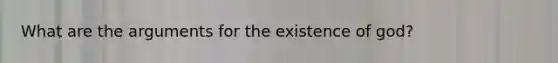 What are the arguments for the existence of god?