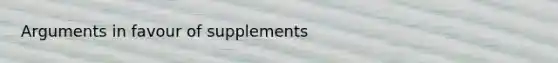 Arguments in favour of supplements