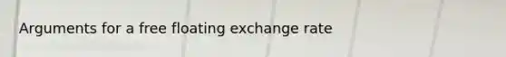 Arguments for a free floating exchange rate