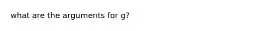 what are the arguments for g?