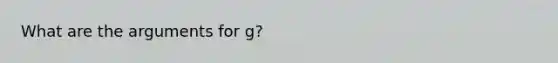 What are the arguments for g?