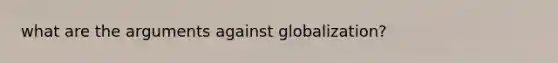 what are the arguments against globalization?