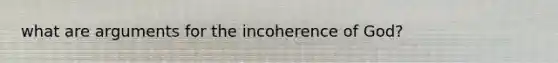 what are arguments for the incoherence of God?