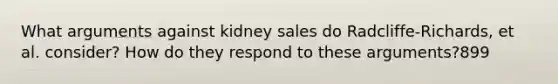 What arguments against kidney sales do Radcliffe-Richards, et al. consider? How do they respond to these arguments?899