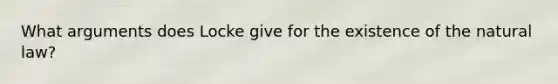 What arguments does Locke give for the existence of the natural law?