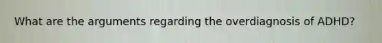 What are the arguments regarding the overdiagnosis of ADHD?