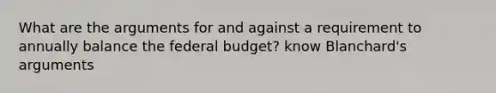 What are the arguments for and against a requirement to annually balance the federal budget? know Blanchard's arguments