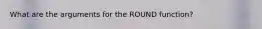 What are the arguments for the ROUND function?