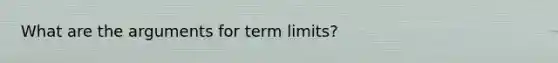 What are the arguments for term limits?