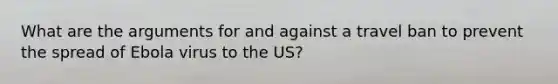 What are the arguments for and against a travel ban to prevent the spread of Ebola virus to the US?