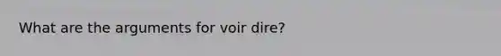 What are the arguments for voir dire?
