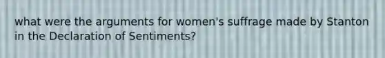 what were the arguments for women's suffrage made by Stanton in the Declaration of Sentiments?