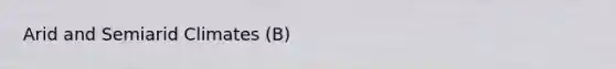 Arid and Semiarid Climates (B)