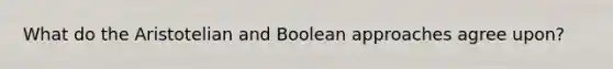 What do the Aristotelian and Boolean approaches agree upon?