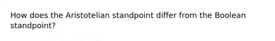 How does the Aristotelian standpoint differ from the Boolean standpoint?