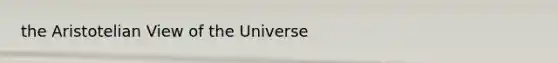 the Aristotelian View of the Universe