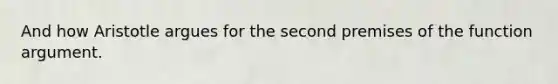 And how Aristotle argues for the second premises of the function argument.