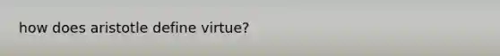 how does aristotle define virtue?