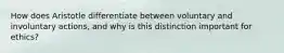 How does Aristotle differentiate between voluntary and involuntary actions, and why is this distinction important for ethics?