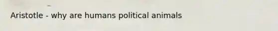 Aristotle - why are humans political animals