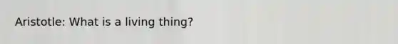 Aristotle: What is a living thing?