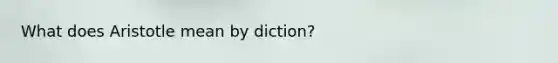 What does Aristotle mean by diction?