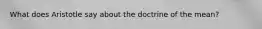 What does Aristotle say about the doctrine of the mean?