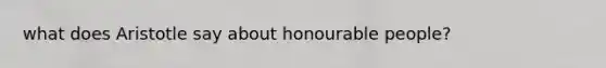 what does Aristotle say about honourable people?