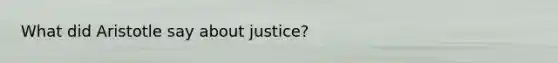 What did Aristotle say about justice?