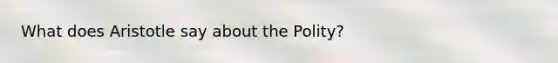 What does Aristotle say about the Polity?