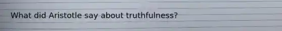 What did Aristotle say about truthfulness?