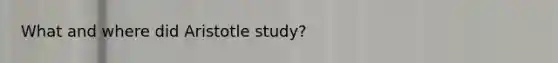 What and where did Aristotle study?