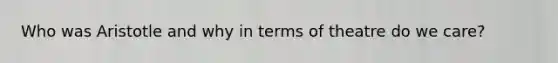 Who was Aristotle and why in terms of theatre do we care?