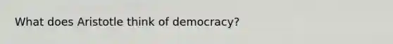 What does Aristotle think of democracy?