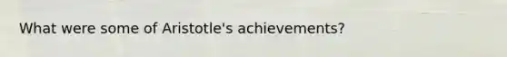 What were some of Aristotle's achievements?