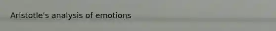 Aristotle's analysis of emotions