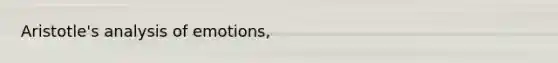 Aristotle's analysis of emotions,