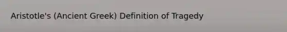 Aristotle's (Ancient Greek) Definition of Tragedy