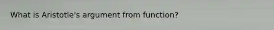 What is Aristotle's argument from function?