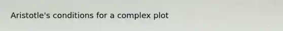 Aristotle's conditions for a complex plot