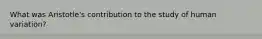 What was Aristotle's contribution to the study of human variation?